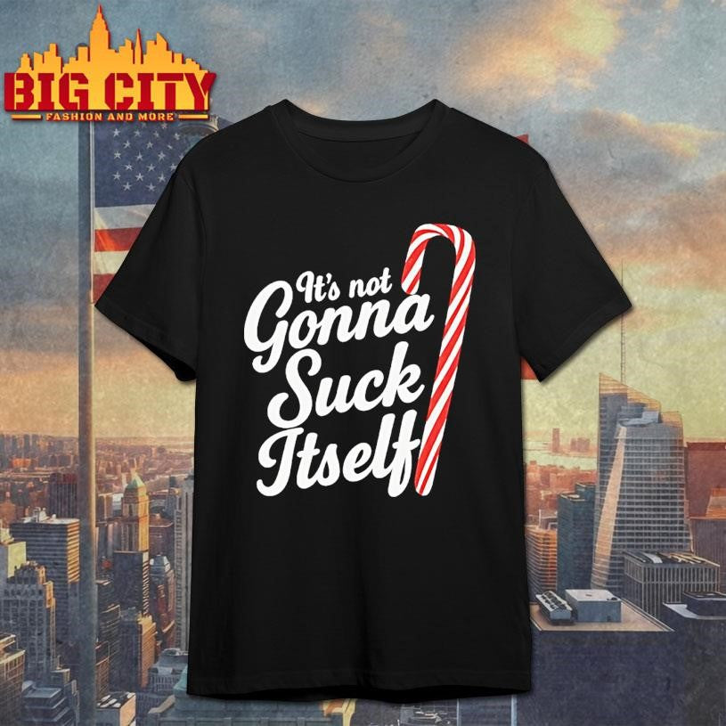 Candy Cane Its Not Gonna Suck Itself Christmas Shirt