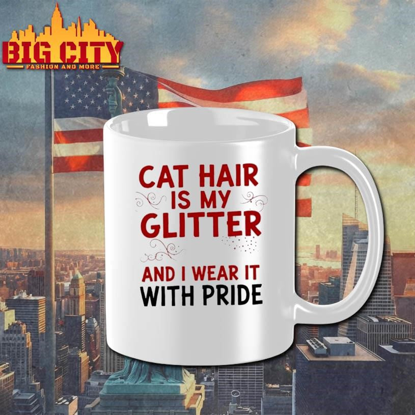 Cat Hair Is My Glitter And I Wear It With Pride Shirt