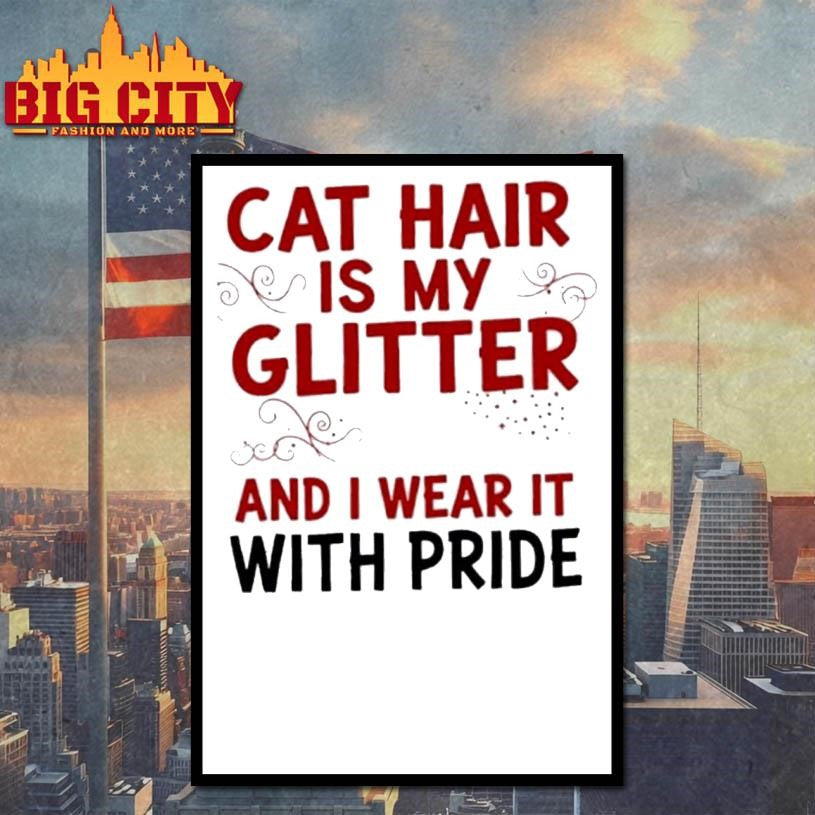 Cat Hair Is My Glitter And I Wear It With Pride Shirt
