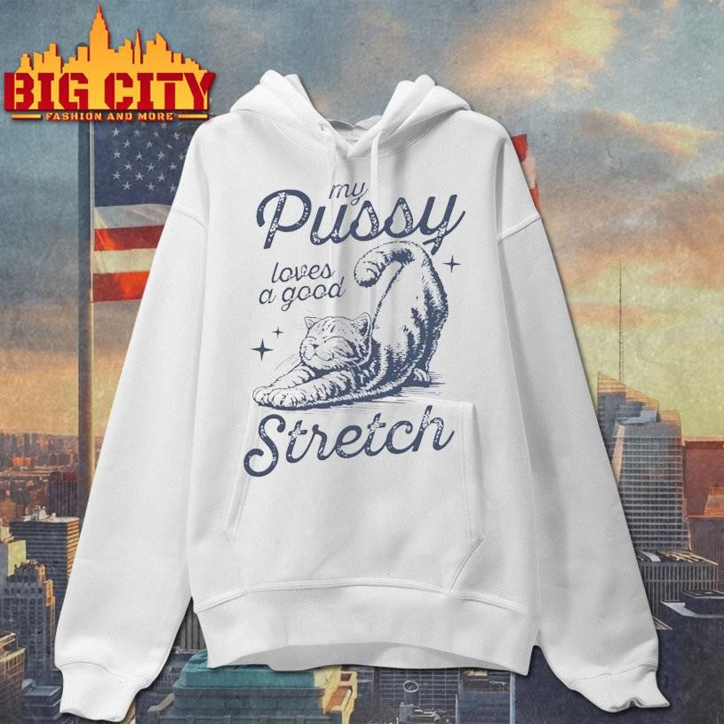 Cat My Pussy Loves A Good Stretch Shirt