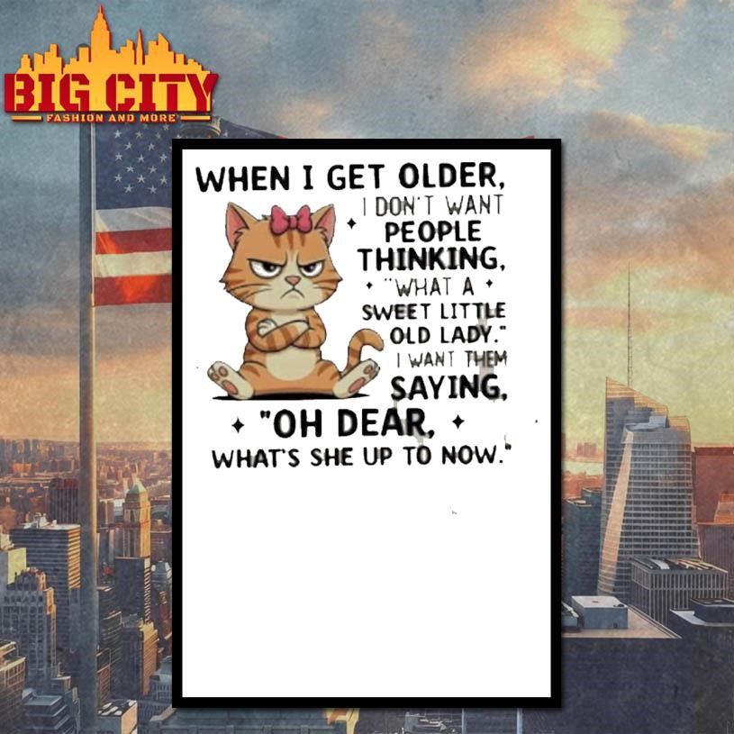 Cat When I Get Older I Dont Want People Thinking What A Sweet Little Old Lady Shirt