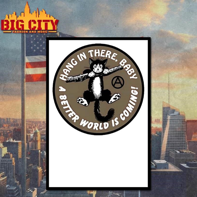 Cat hang in there baby a better world is coming shirt