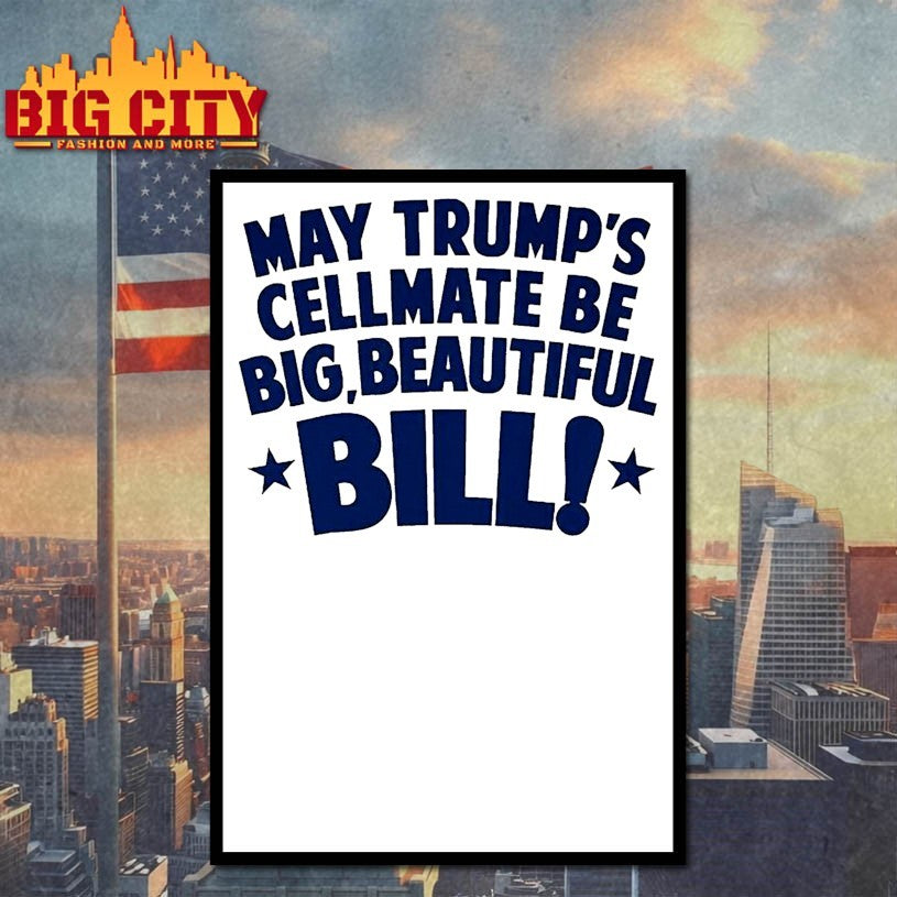 Cellmate Be Big Beautiful Bill May Trump’s Shirts