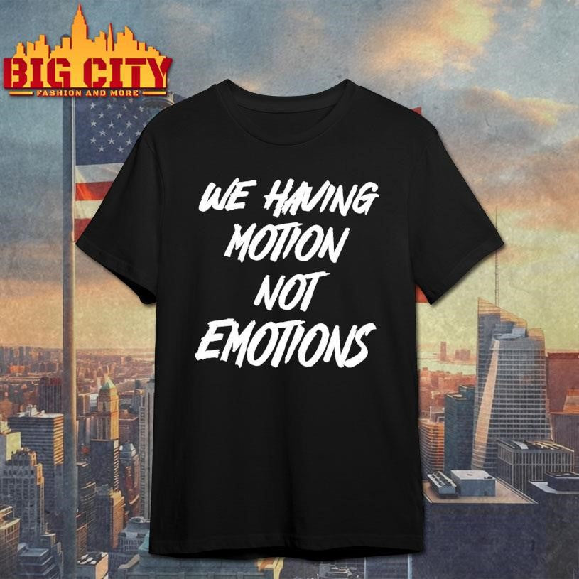 Chad Johnson We Having Motion Not Emotions Shirt