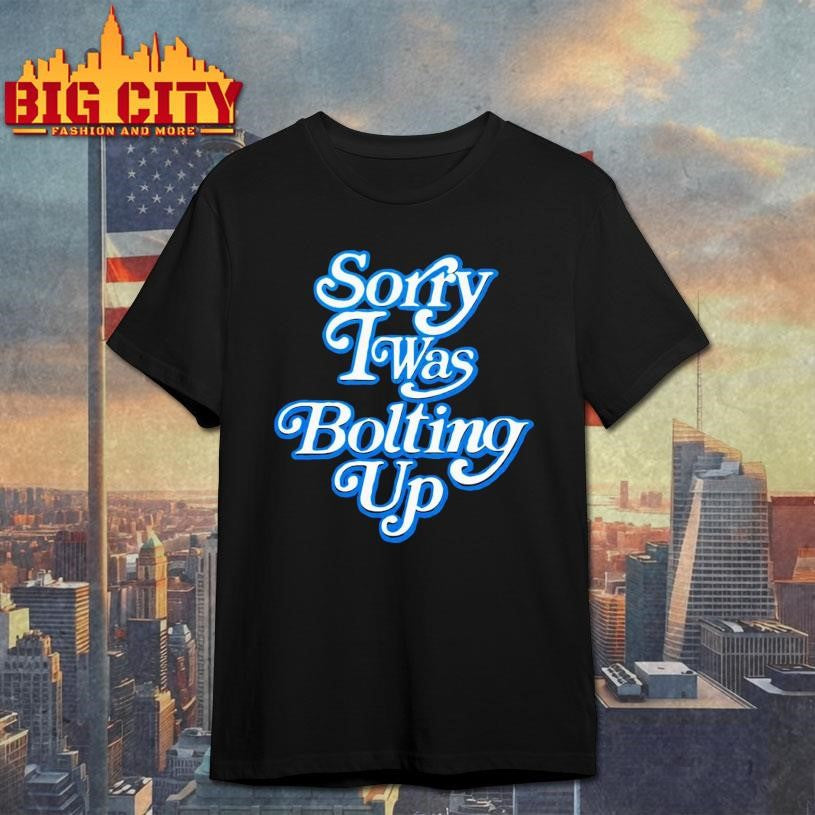 Chargers Sorry I Was Bolting Up Shirt