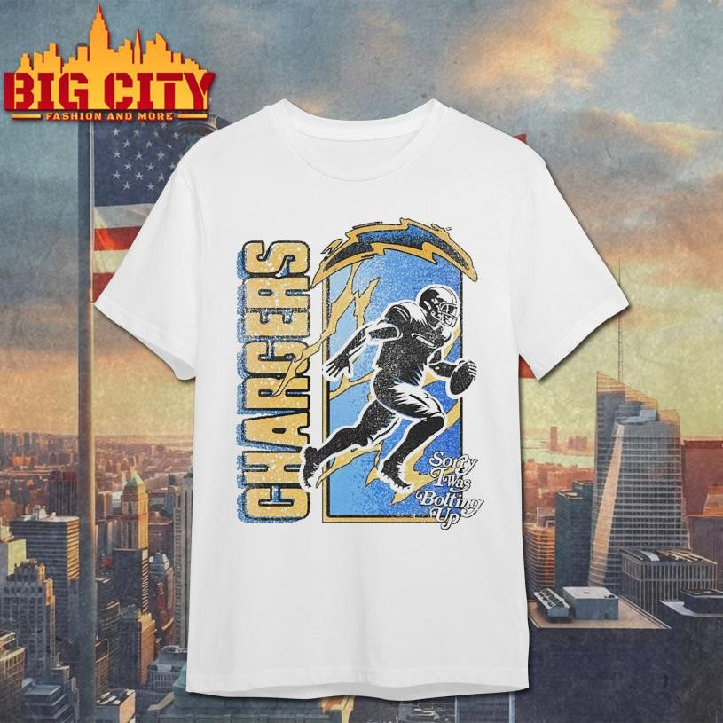 Chargers Sorry Twas Bolting Up shirt