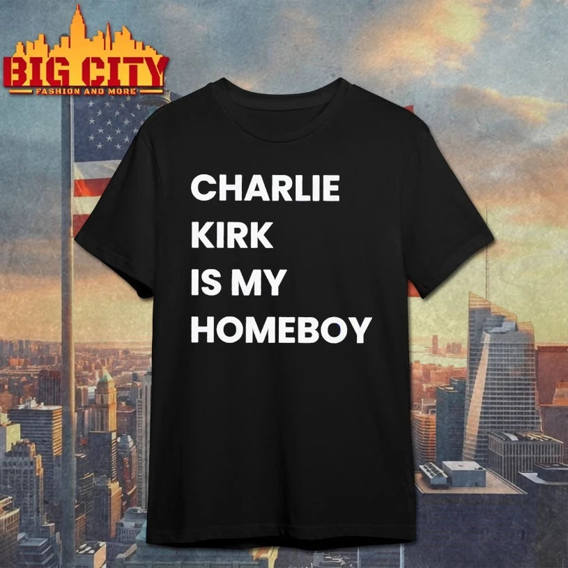 Charlie Kirk Is My Homeboy shirt