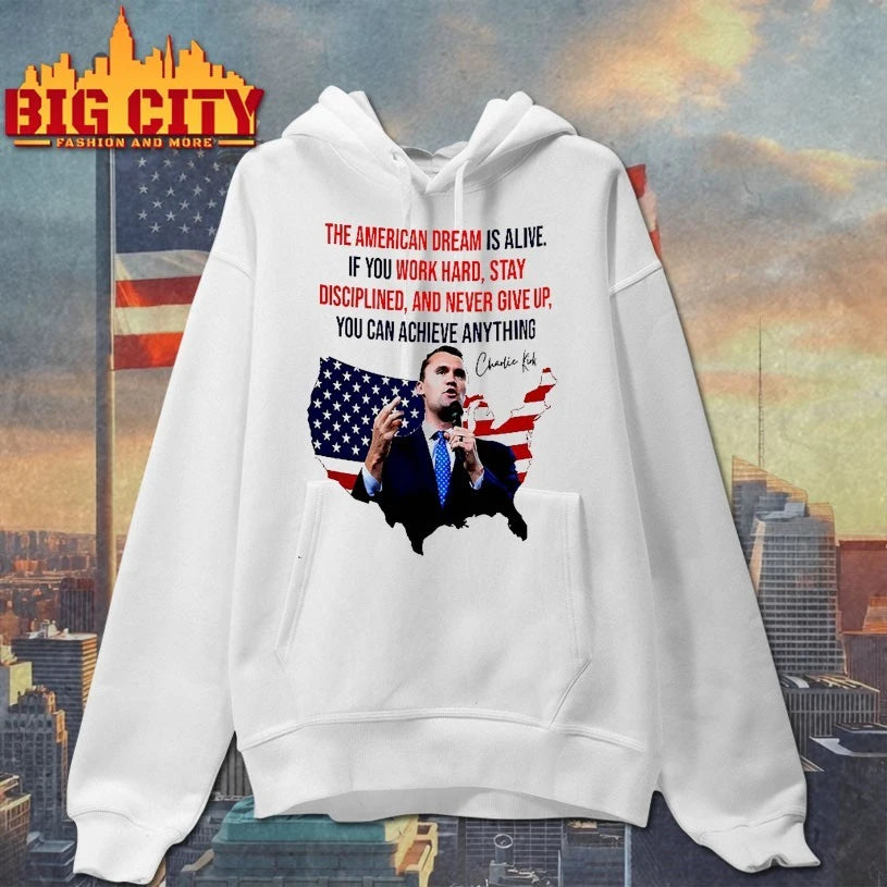 Charlie Kirk The American Dream Is Alive If You Work Hard Stay Disciplined And Never Give Up Signature shirt