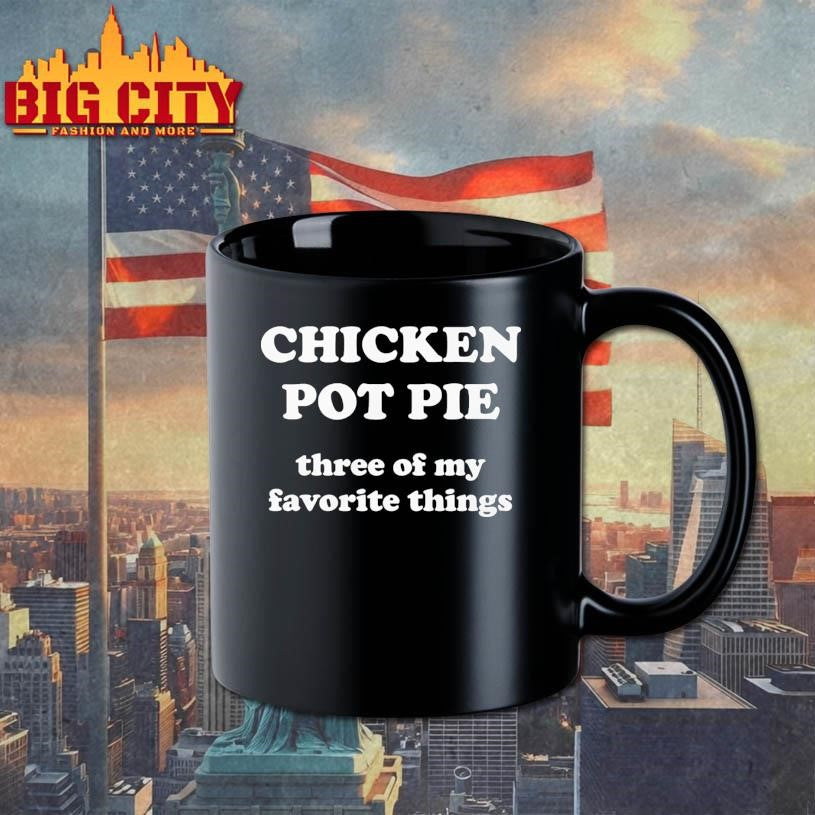 Chicken Pot Pie Three Of My Favorite Things Shirt