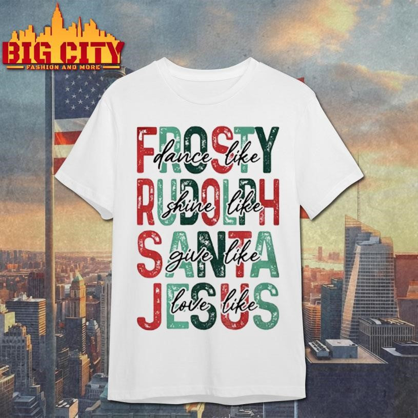 Christian Christmas Dance Like Frosty Love Like Jesus Shirt
