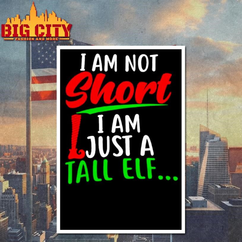 Christmas I’m Not Short I’m Just A Tall Elf shirt