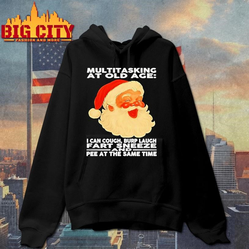 Christmas Santa Multitasking At Old Age I Can Cough Burp Laugh Fart Sneeze Pee At The Same Time Shirt