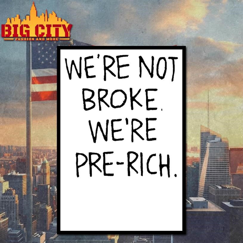 Classic Were Not Broke Were Pre Rich Shirt