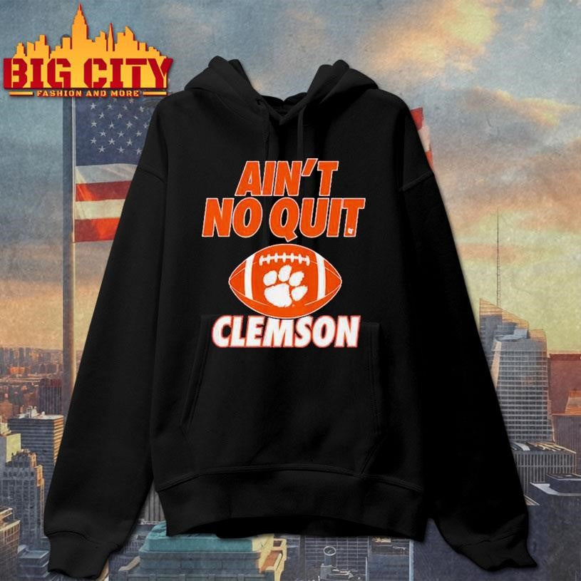 Clemson Tigers Football Ain’t No Quit Shirt