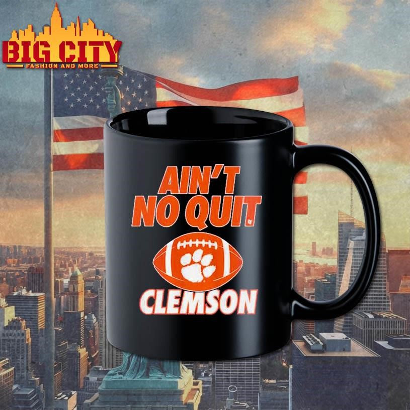 Clemson Tigers Football Ain’t No Quit Shirt