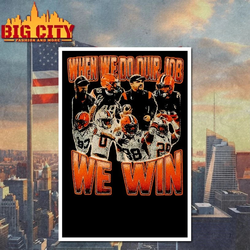 Cleveland Browns When We do our job we win shirt