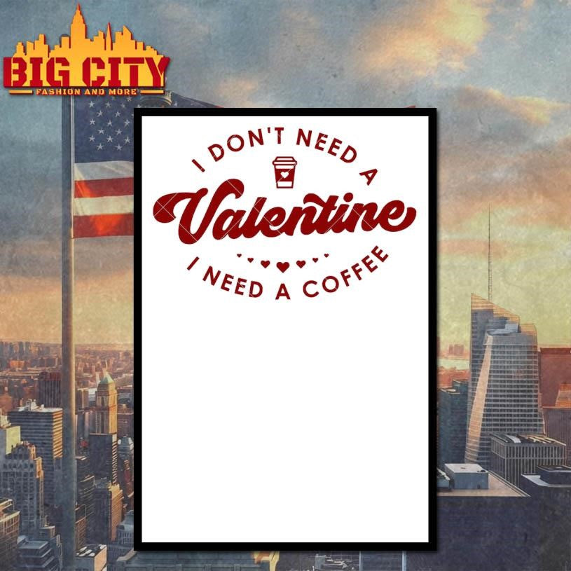 Coffee Valentine I Don’t Need A Valentine Shirt