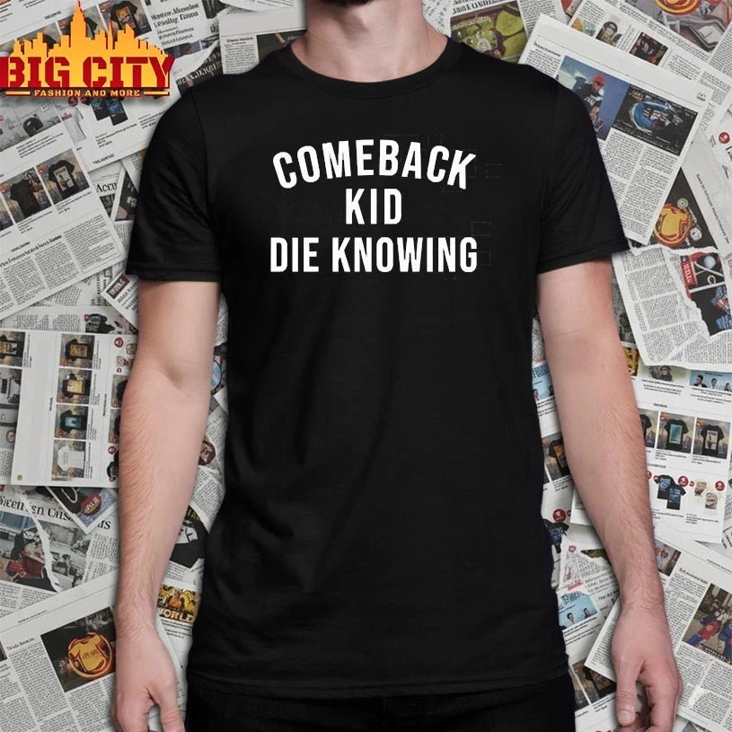 Comeback Kid Die Knowing shirt