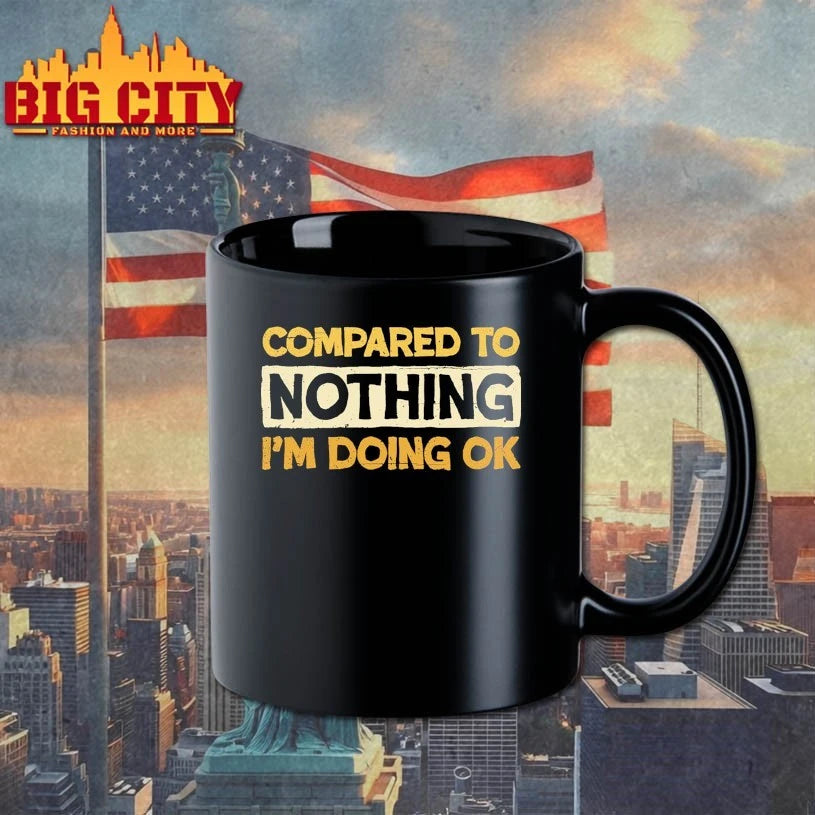 Compared To Nothing I’m doing Ok shirt