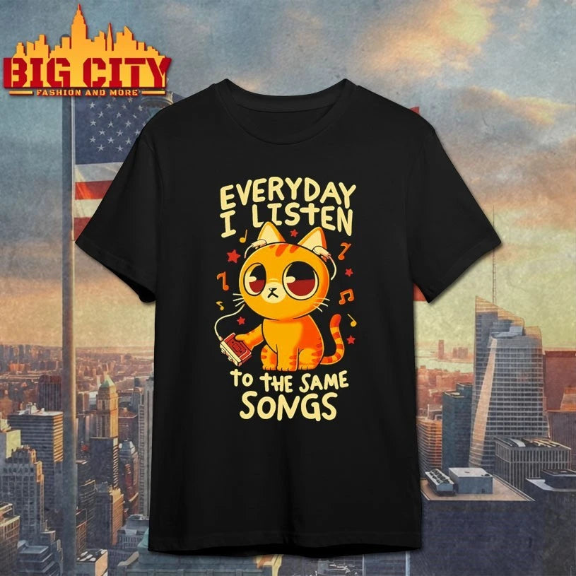 Cute Cat Everyday I Listen To The Same Songs shirt