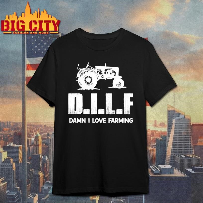 DILF Damn I Love Farming Shirt