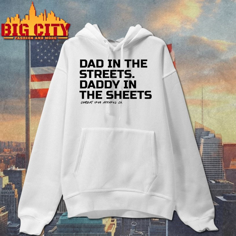 Dad In The Streets Daddy In The Sheets Combat Iron Apparel shirts