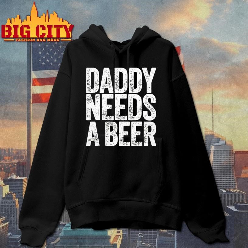 Daddy Needs A Beer Funny Shirt