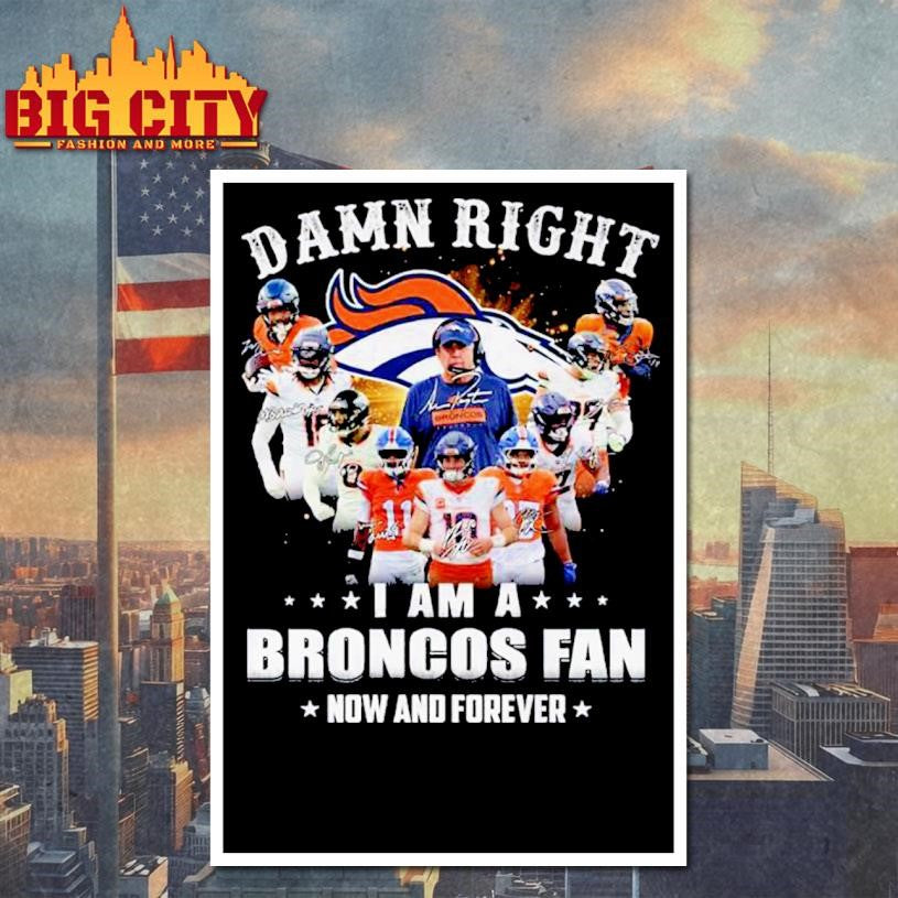Damn Right I Am A Broncos Fans 2025 Vintage Shirt