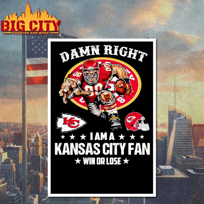 Damn Right I Am A Kansas City Fan Win Or Lose Shirt