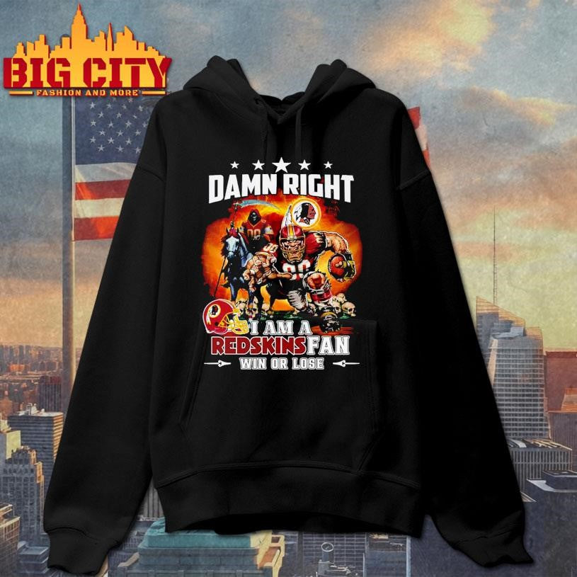 Damn Right I Am A Redskins Fan Win Or Lose Mascot 2025 Shirt