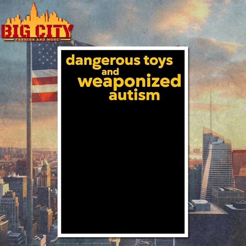 Dangerous Toys And Weaponized Autism Shirts