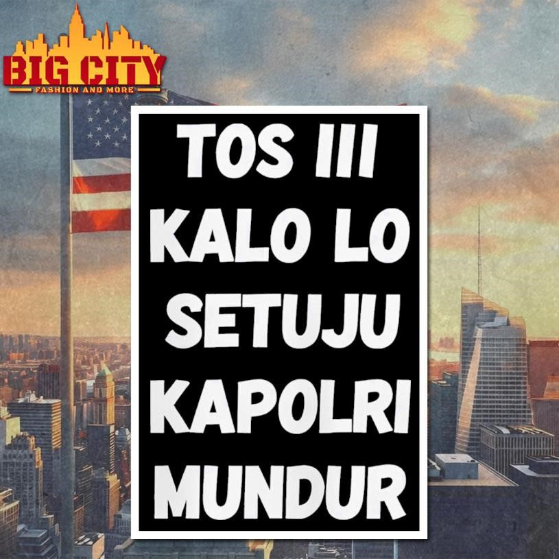 David Nurbianto Tos Iii Kalo Lo Setuju Kapolri Mundur Shirt