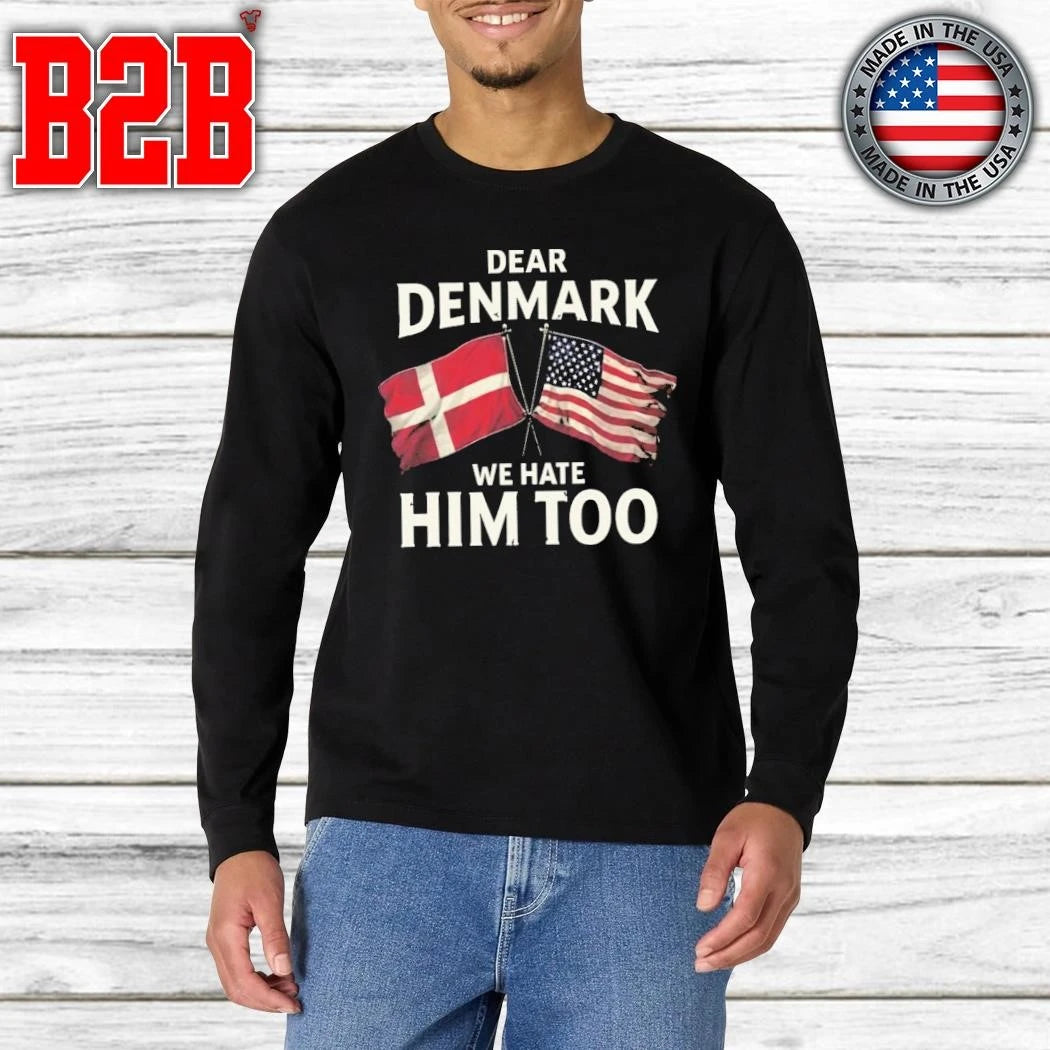 Dear Denmark We Hate Him To Shirt