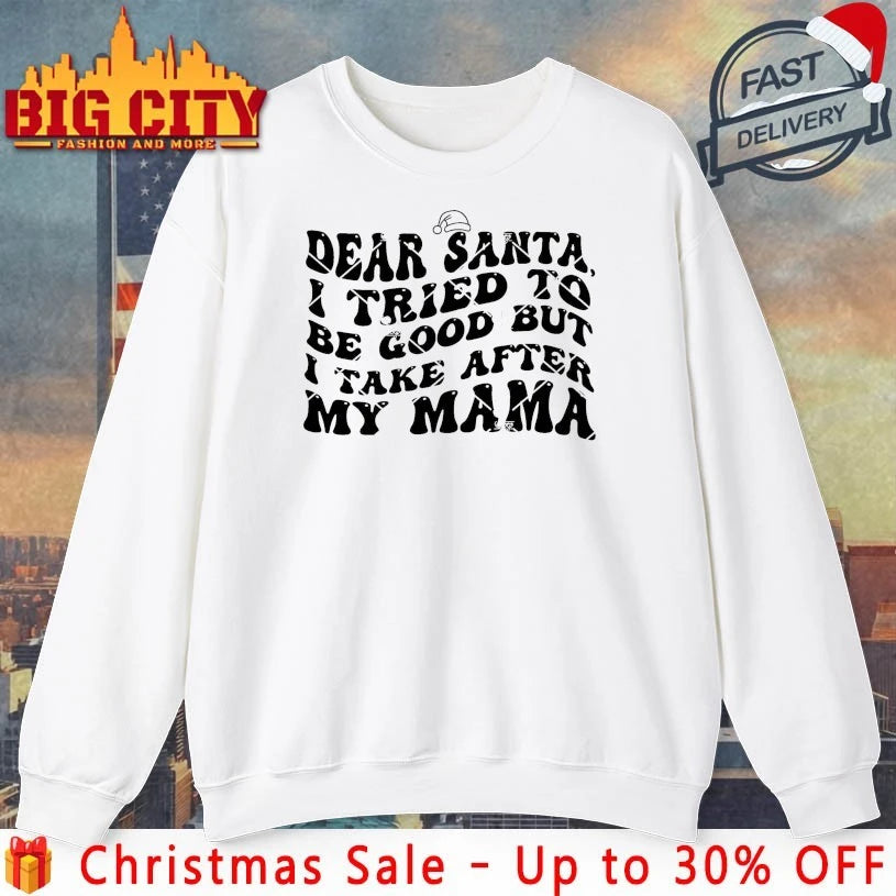 Dear Santa I Tried To Be Good But I Take After My Mama Shirt