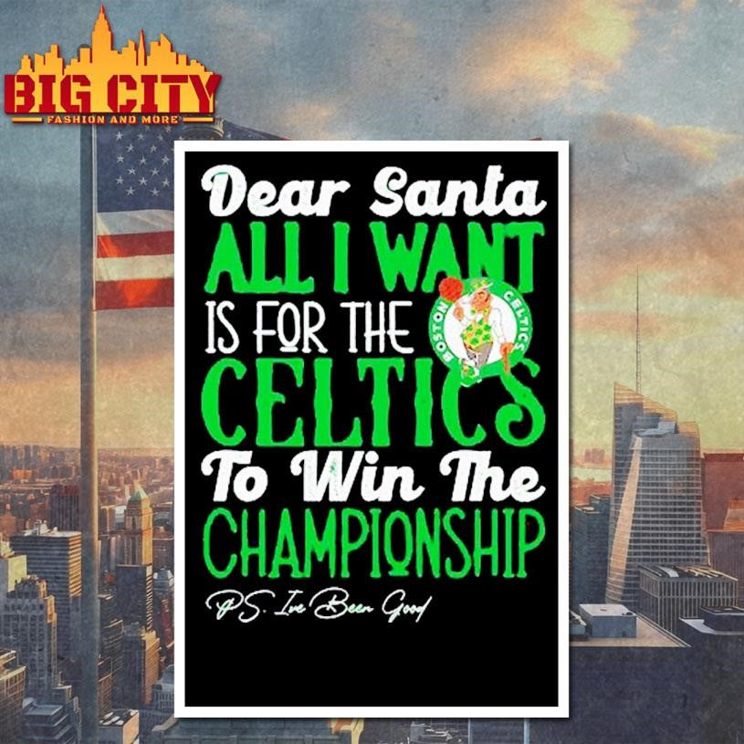 Dear Santa all I want is for the Boston Celtics to win the Championship Shirt