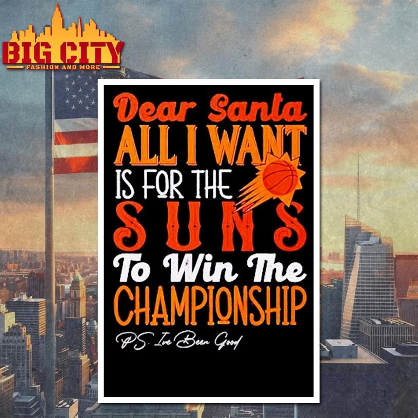 Dear Santa all I want is for the Phoenix Suns to win the Championship Shirt