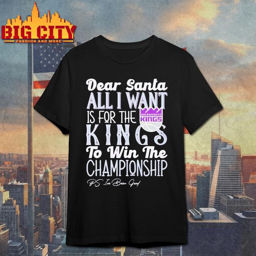 Dear Santa all I want is for the Sacramento Kings to win the Championship Shirt