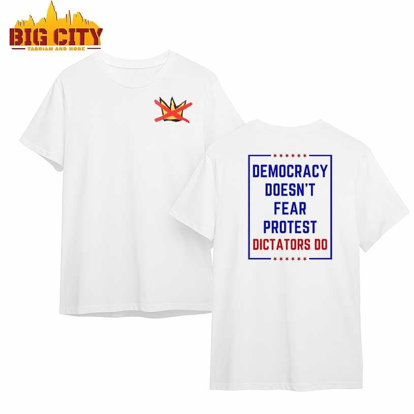 Democracy Doesn’t Fear Protest Dictators Do No Kings 2025 New Two Sided Shirt