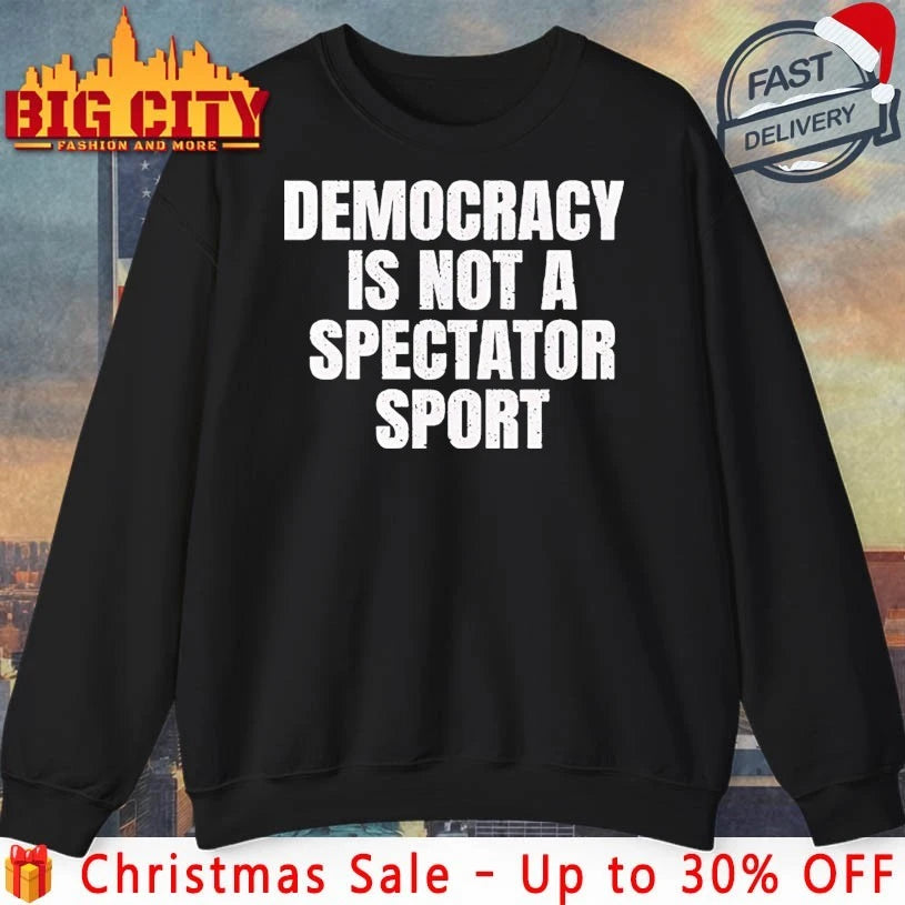 Democracy Is Not a Spectator Sport Nicolle Wallace shirt