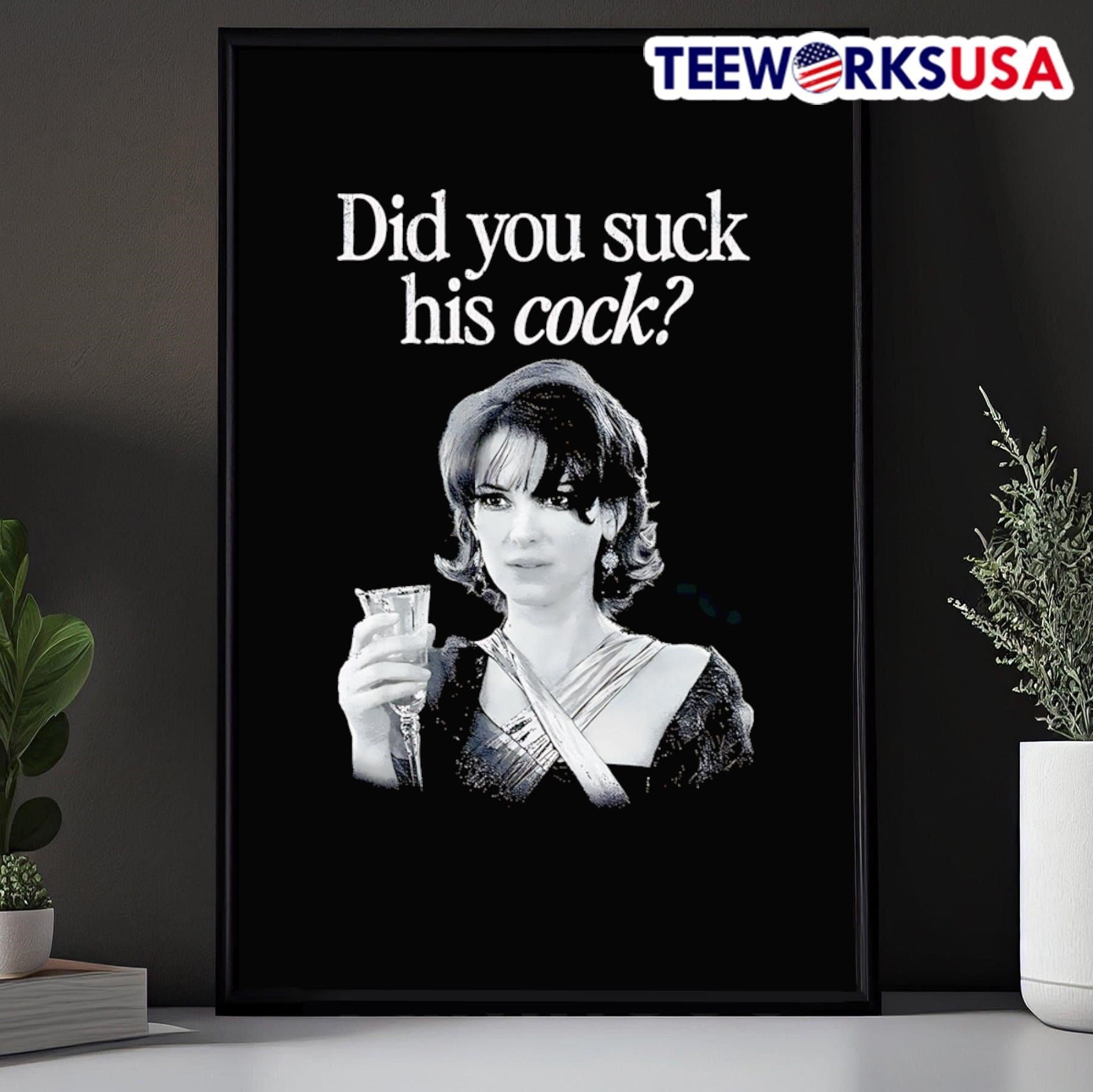 Did you suck his cock shirt