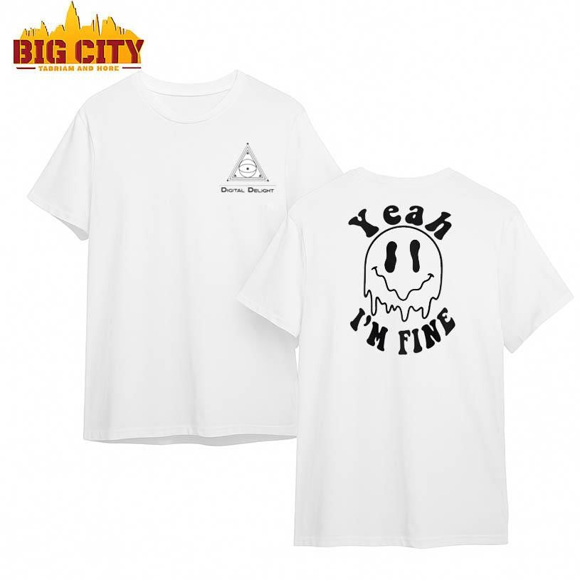 Digital Delight Yeah, I’m Fine Drippy Smiley Two Sided Shirt
