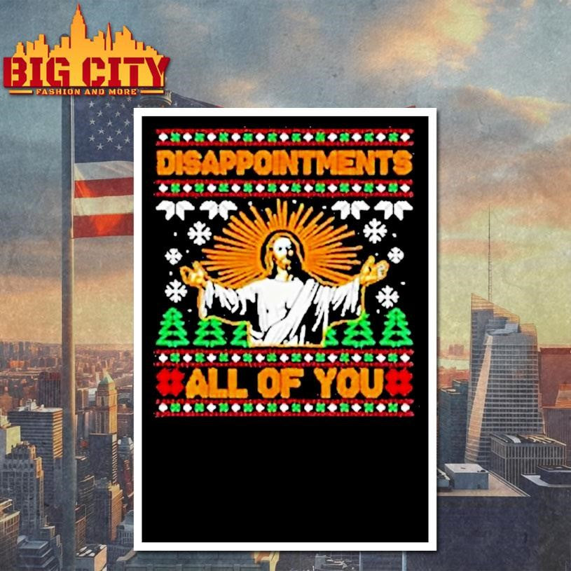 Disappointments All Of You Jesus Christmas Ugly Shirt