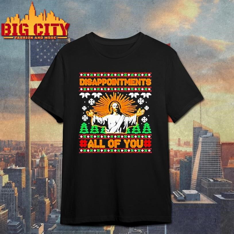Disappointments All Of You Jesus Christmas Ugly Shirt