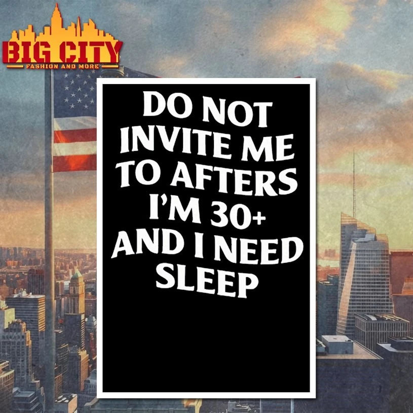 Do Not Invite Me To Afters I’m 30 And I Need Sleep shirts