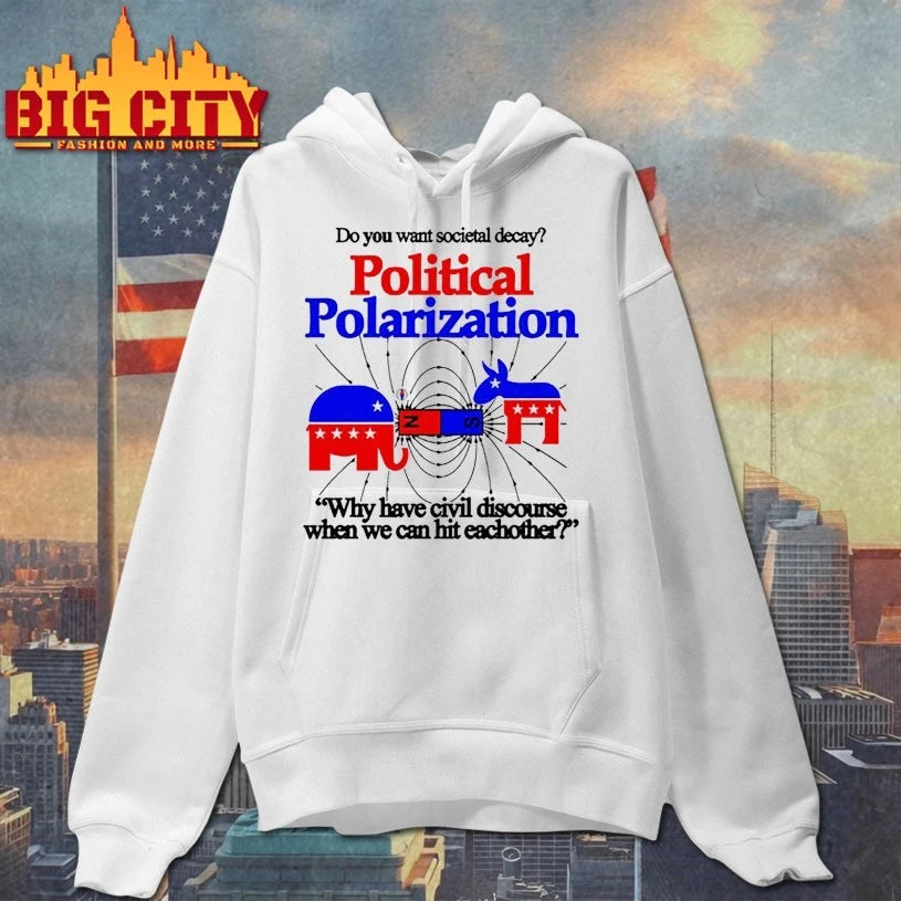Do You Want Societal Decay Political Polarization Why Have Civil Discourse When We Can Hit Eachother shirt