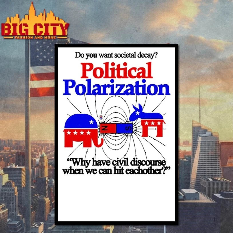Do You Want Societal Decay Political Polarization Why Have Civil Discourse When We Can Hit Eachother shirt