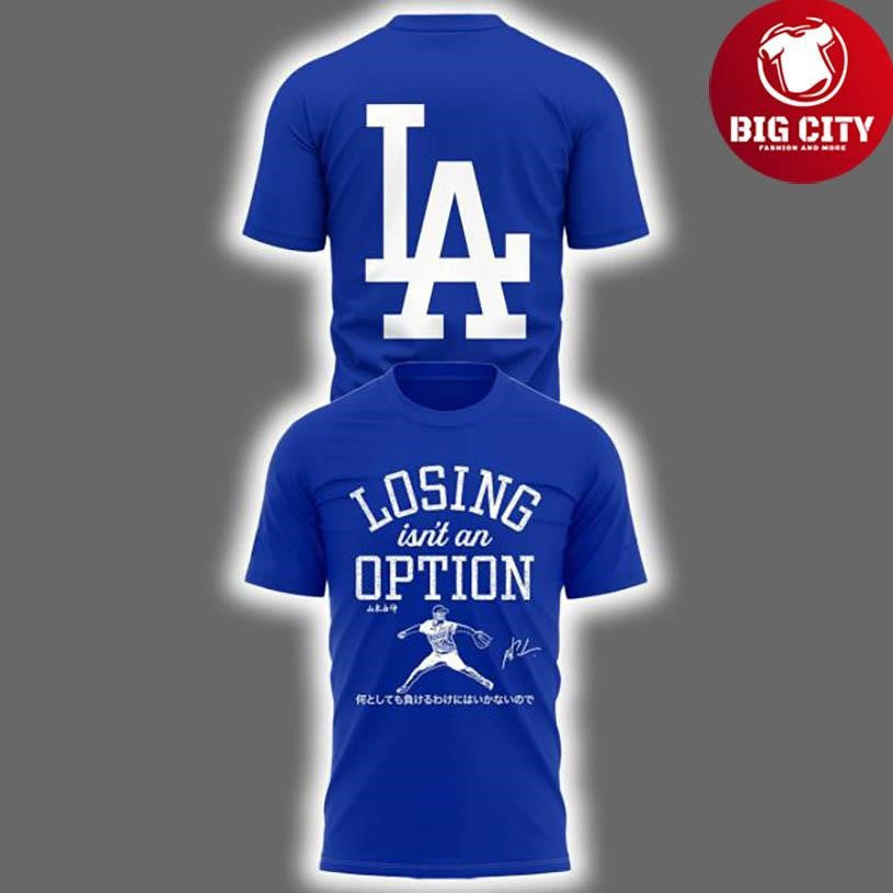 Dodgers Losing Isn’t An Option 2025 Two Sided Shirt