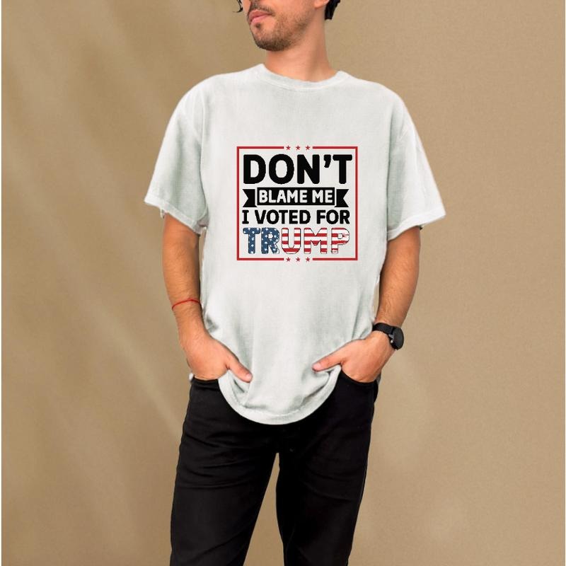 "Don't Blame Me I Voted for Trump" Bold Statement Political Graphic T - Shirt