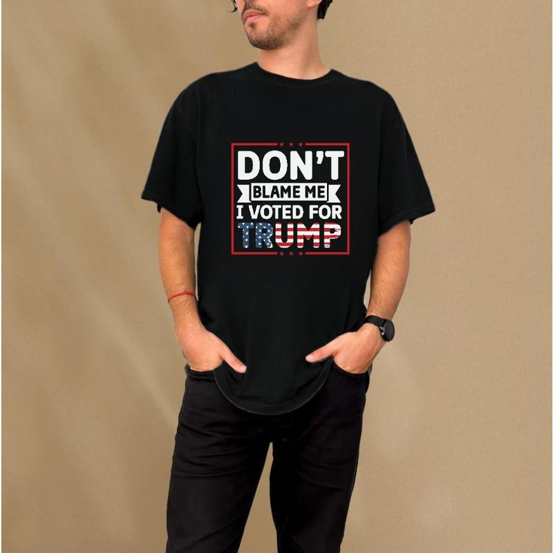 "Don't Blame Me, I Voted for Trump" Patriotic Print Statement T - Shirt for Trump Supporters