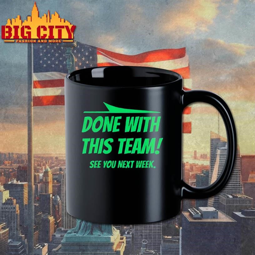 Done with this team see you next week New York Jets shirt